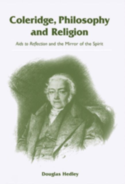 Coleridge, Philosophy and Religion : Aids to Reflection and the Mirror of the Spirit