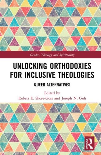 Unlocking Orthodoxies for Inclusive Theologies : Queer Alternatives