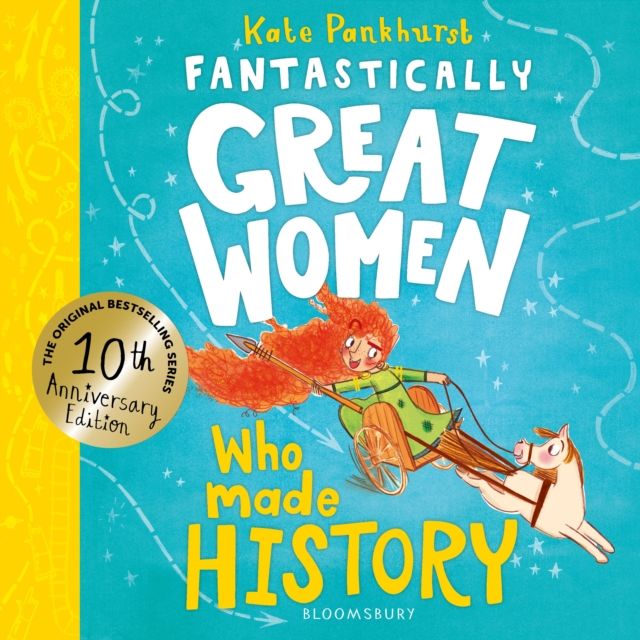 Fantastically Great Women Who Made History : Discover the true stories of 14 fearless women who left a lasting legacy – 10 year anniversary edition