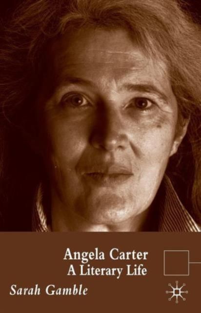 Angela Carter : A Literary Life