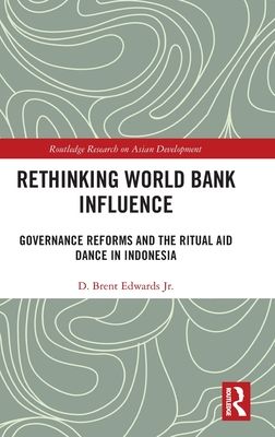 Rethinking World Bank Influence : Governance Reforms and the Ritual Aid Dance in Indonesia