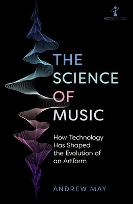 The Science of Music : How Technology has Shaped the Evolution of an Artform
