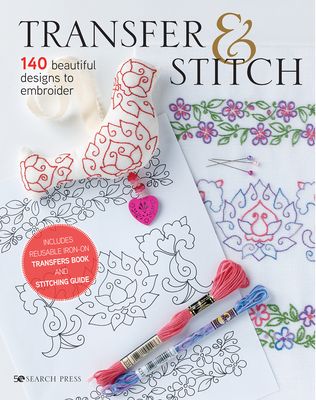 Transfer & Stitch : 140 Beautiful Designs to Embroider