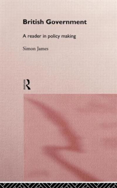 British Government : A Reader in Policy Making