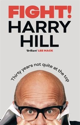 Fight! : Harry Hill's hilarious journey from junior doctor to comedy legend