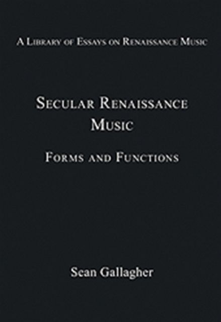Secular Renaissance Music : Forms and Functions