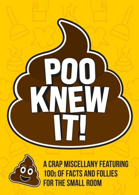 Poo Knew It! : A Crap Miscellany Featuring 100s of Facts and Follies for the Small Room