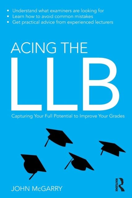 Acing the LLB : Capturing Your Full Potential to Improve Your Grades