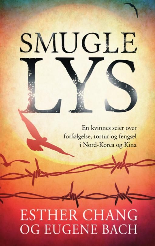 Smugle lys : en kvinnes seier over forfølgelse, tortur og fengsel i Nord-Korea og Kina