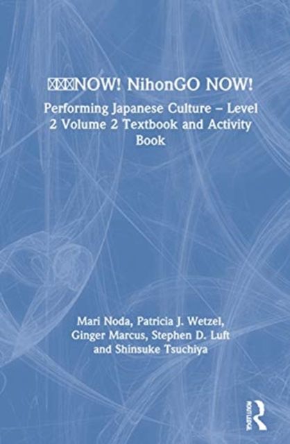 ???NOW! NihonGO NOW! : Performing Japanese Culture – Level 2 Volume 2 Textbook and Activity Book