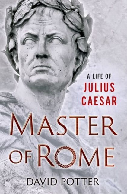 Master of Rome : A Life of Julius Caesar