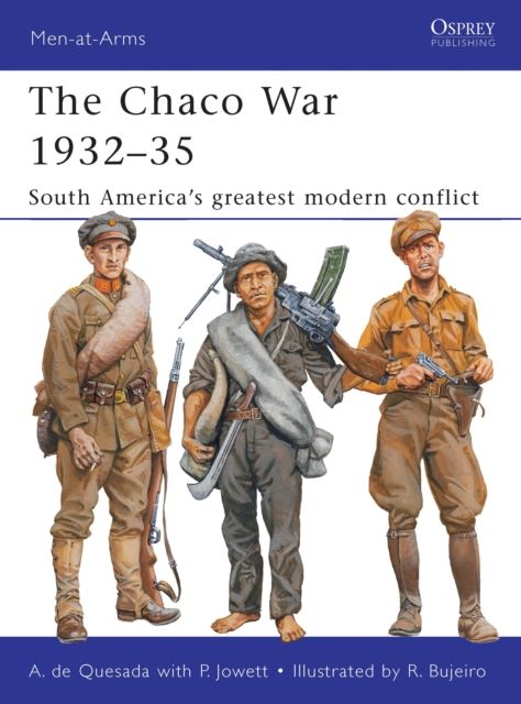The Chaco War 1932–35 : South America’s greatest modern conflict