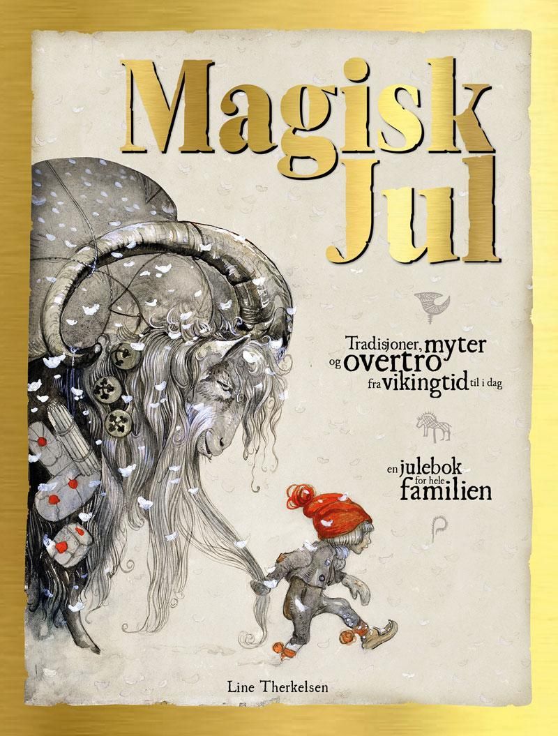 Magisk jul : tradisjoner, myter og overtro fra vikingtid til i dag : en julebok for hele familien