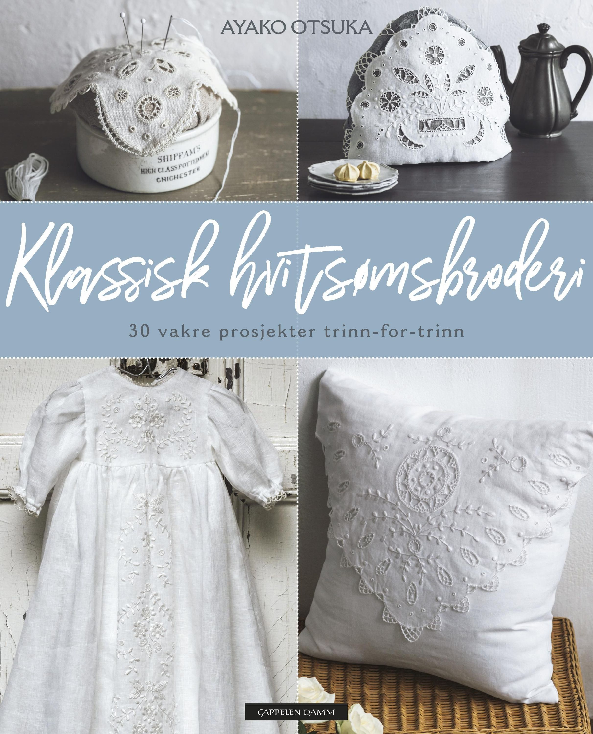 Klassisk hvitsømsbroderi : 30 vakre prosjekter trinn-for-trinn