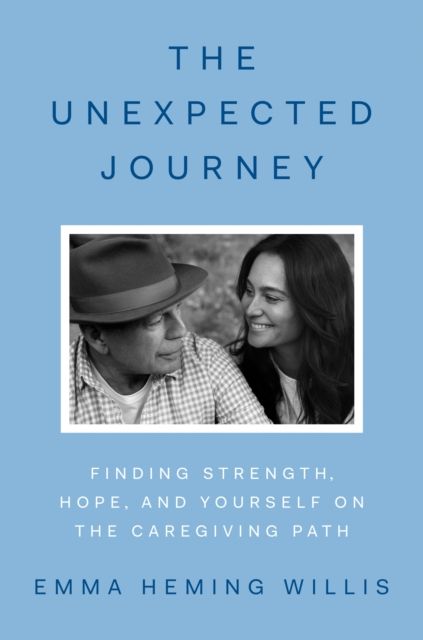 The Unexpected Journey : Finding Strength, Hope and Yourself on the Caregiving Path