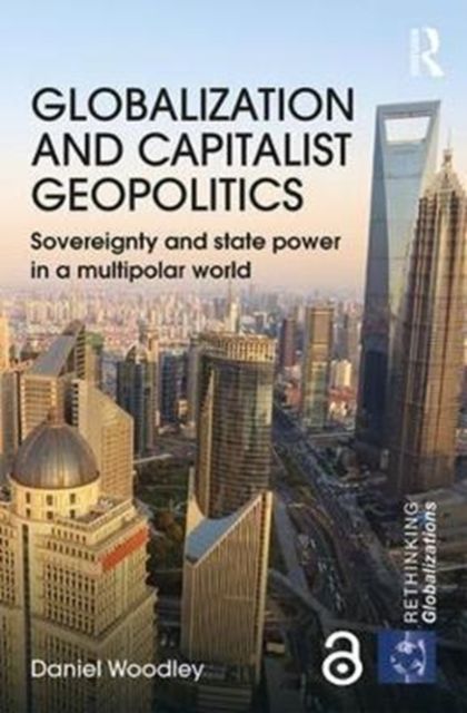 Globalization and Capitalist Geopolitics : Sovereignty and state power in a multipolar world