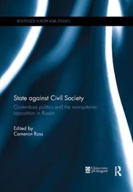State against Civil Society : Contentious Politics and the Non-Systemic Opposition in Russia