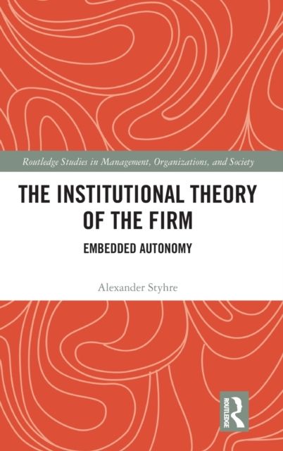 The Institutional Theory of the Firm : Embedded Autonomy