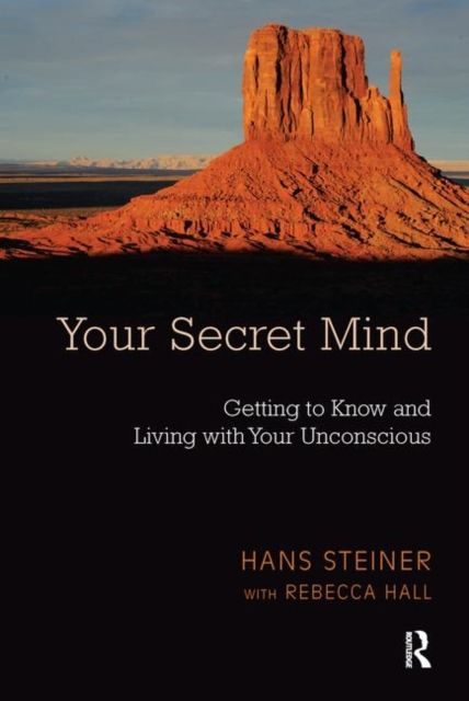 Your Secret Mind : Getting to Know and Living with Your Unconscious