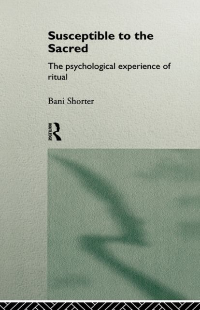Susceptible to the Sacred : The Psychological Experience of Ritual