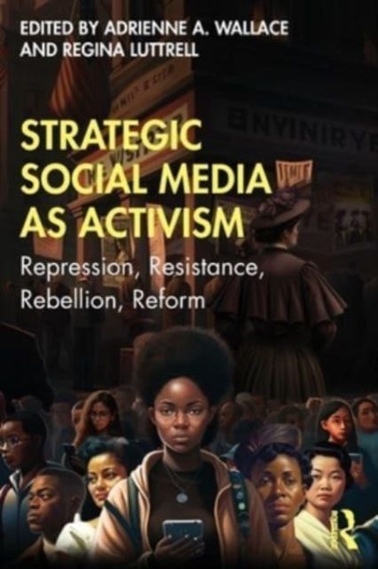 Strategic Social Media as Activism : Repression, Resistance, Rebellion, Reform