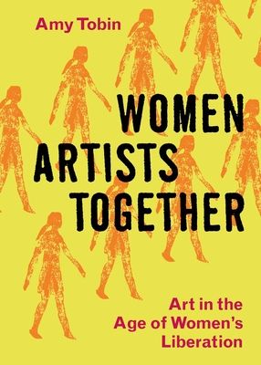 Forsidebilde av Women Artists Together : Art in the Age of Women's Liberation