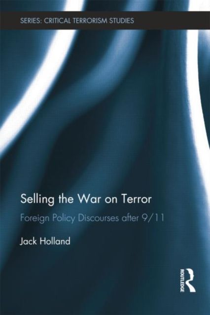 Selling the War on Terror : Foreign Policy Discourses after 9/11