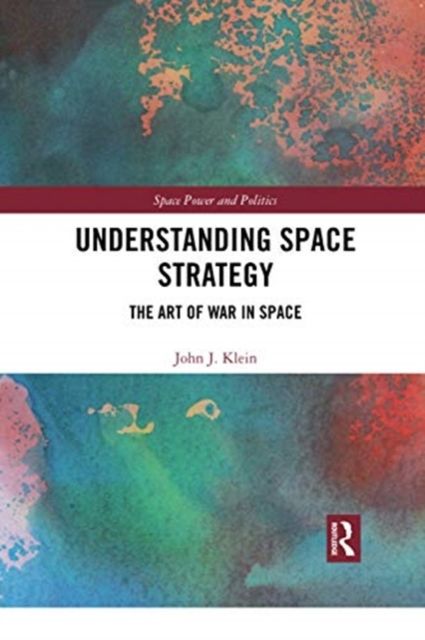 Understanding Space Strategy : The Art of War in Space