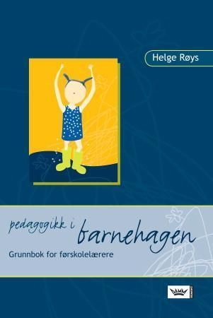 Pedagogikk i barnehagen : grunnbok for førskolelærere