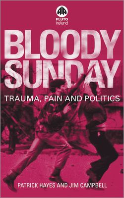 Bloody Sunday : Trauma, Pain & Politics