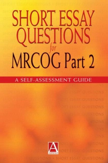 Short Essay Questions for the MRCOG Part 2 : A self-assessment guide