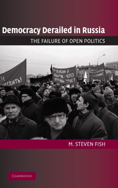 Democracy Derailed in Russia : The Failure of Open Politics