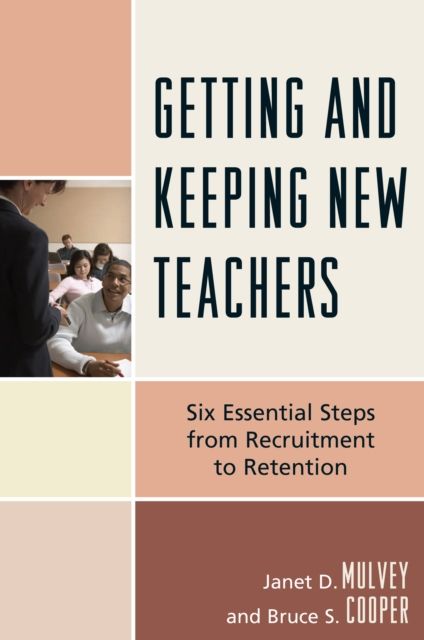 Getting and Keeping New Teachers : Six Essential Steps from Recruitment to Retention