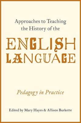 Approaches to Teaching the History of the English Language : Pedagogy in Practice