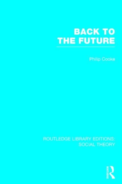 Back to the Future (RLE Social Theory) : Modernity, Postmodernity and Locality