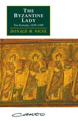 The Byzantine Lady : Ten Portraits, 1250–1500