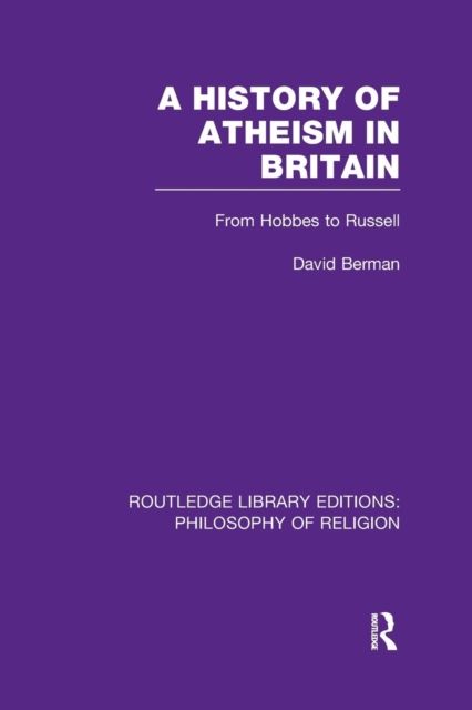 A History of Atheism in Britain : From Hobbes to Russell