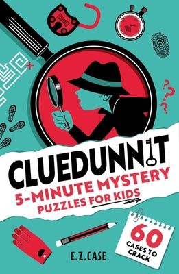 Cluedunnit: 5-Minute Mystery Puzzles for Kids : 60 cases to crack