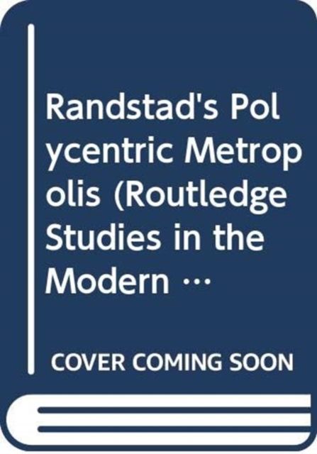 The Randstad : A Polycentric Metropolis