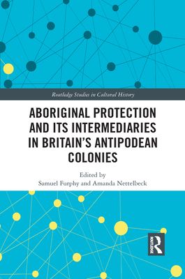 Aboriginal Protection and Its Intermediaries in Britain?s Antipodean Colonies