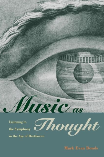 Music as Thought : Listening to the Symphony in the Age of Beethoven