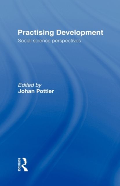 Practising Development : Social Science Perspectives