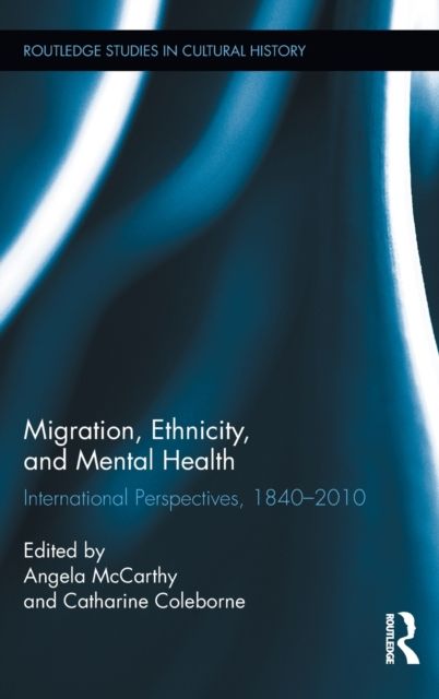 Migration, Ethnicity, and Mental Health : International Perspectives, 1840-2010