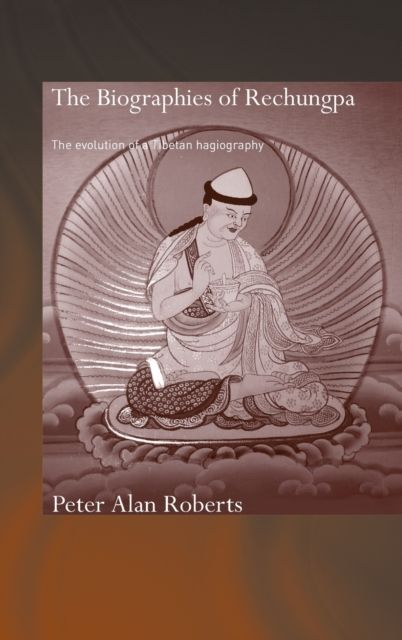 The Biographies of Rechungpa : The Evolution of a Tibetan Hagiography