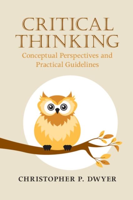 Critical Thinking : Conceptual Perspectives and Practical Guidelines