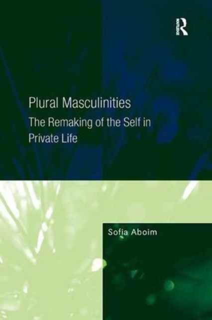 Plural Masculinities : The Remaking of the Self in Private Life