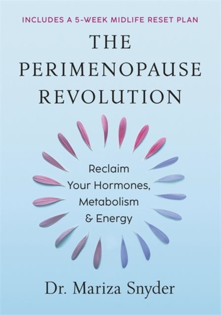 The Perimenopause Revolution : Reclaim Your Hormones, Metabolism & Energy
