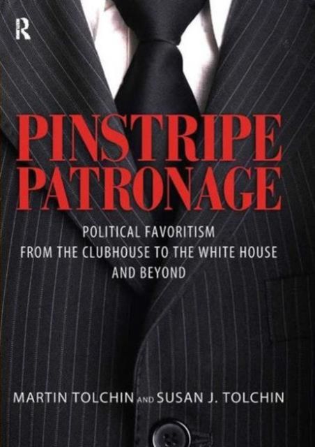 Pinstripe Patronage : Political Favoritism from the Clubhouse to the White House and Beyond