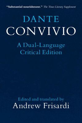 Dante: Convivio : A Dual-Language Critical Edition
