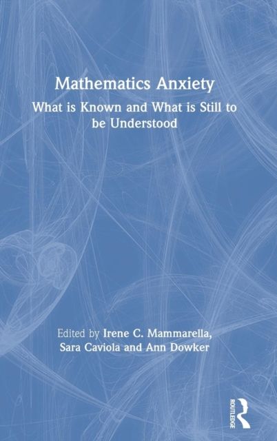 Mathematics Anxiety : What Is Known, and What is Still Missing